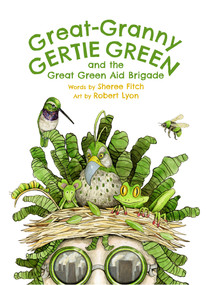 Great-Granny Gertie Green (And the Great Green Aid Brigade (pb)) by Sheree Fitch, Robert Lyon, 9781774715970