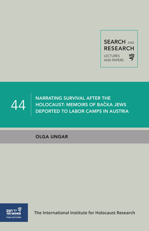 Narrating Survival after the Holocaust (Memoirs of Bačka Jews Deported to Labor Camps in Austria) by Olga Ungar, 9789653087699