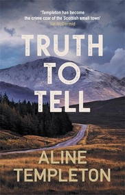 Truth to Tell (The enthralling Scottish crime thriller) by Aline Templeton, 9780749033538