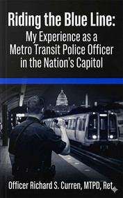 Riding the Blue Line (My Experience as a Metro Transit Police O?cer in the Nation's Capital) by Rich Curren, 9781969892134