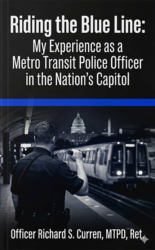 Riding the Blue Line (My Experience as a Metro Transit Police Officer in the Nation's Capitol) by Richard S Curren, 9781969892134