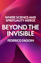 Beyond the Invisible (Where Science and Spirituality Merge) by Federico Faggin, 9781806951390