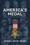 America's Medal (Legacy and Lessons from Our Nobility) by Patrick Henry Brady, 9798895652336