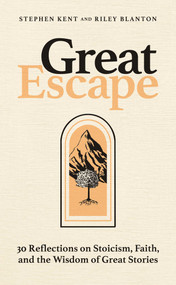 Great Escape (30 Reflections on Stoicism, Faith, and the Wisdom of Great Stories) by Stephen Kent, Riley Blanton, 9798895655863