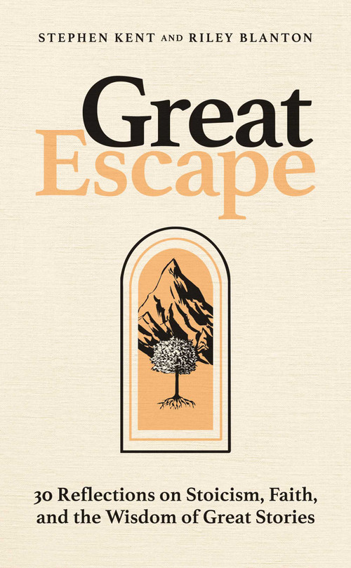 Great Escape (30 Reflections on Stoicism, Faith, and the Wisdom of Great Stories) by Stephen Kent, Riley Blanton, 9798895655863