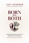 Born for Both (A Modern Mother's Guide to Pursuing Big Ambition While Raising Little Humans) by Cait Scudder, 9798895656815