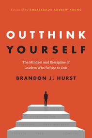Outthink Yourself (The Mindset and Discipline of Leaders Who Refuse to Quit) by Brandon J. Hurst, Andrew Young, 9798895658949