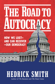 The Road to Autocracy (How We Lost-and Can Recover-Our Democracy) by Hedrick Smith, 9798895659281