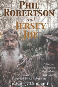 Phil Robertson and Jersey Joe (A Story of Redemption,
Brotherhood, and Calling) by Joseph J. Congemi, 9781968127657