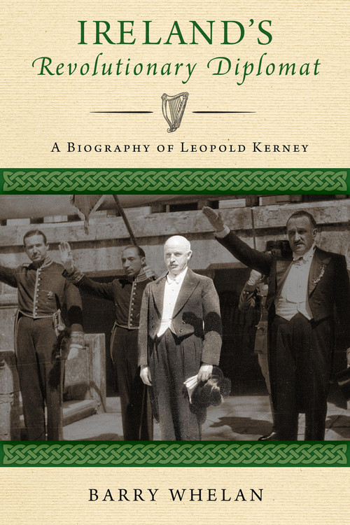 Ireland's Revolutionary Diplomat (A Biography of Leopold Kerney) by Barry Whelan, 9780268105051