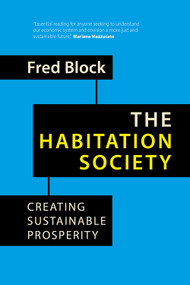 The Habitation Society (Creating Sustainable Prosperity) by Fred Block, 9781788217507
