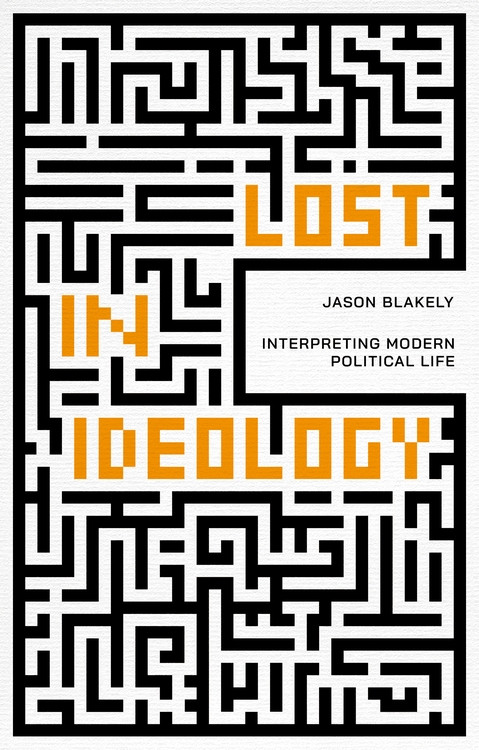 Lost in Ideology (Interpreting Modern Political Life) by Jason Blakely, 9781788216630