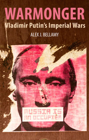 Warmonger (Vladimir Putin's Imperial Wars) by Alex J. Bellamy, 9781788216470
