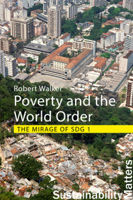 Poverty and the World Order (The Mirage of SDG 1) by Robert Walker, 9781788215558