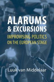 Alarums and Excursions (Improvising Politics on the European Stage) by Luuk van Middelaar, 9781788212779