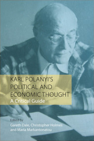 Karl Polanyi's Political and Economic Thought (A Critical Guide) by Gareth Dale, Christopher Holmes, Maria Markantonatou, 9781788210904