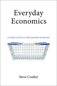 Everyday Economics (A User's Guide to the Modern Economy) by Steve Coulter, 9781911116363