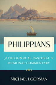 Philippians (A Theological, Pastoral, and Missional Commentary) by Michael J. Gorman, 9780802885432