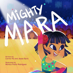 Mighty Mara by Carina Ho, Jesse Byrd, Monica Paola Rodriguez, 9781223186306