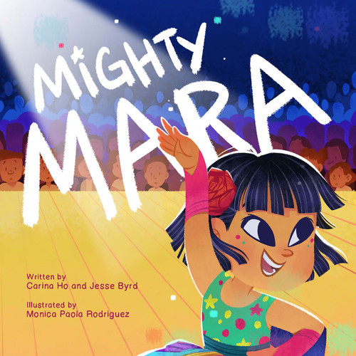 Mighty Mara by Carina Ho, Jesse Byrd, Monica Paola Rodriguez, 9781223186313