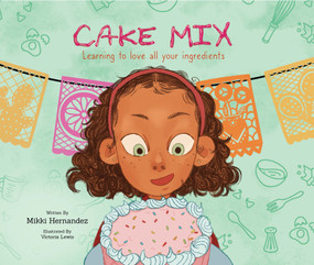 Cake Mix (Learning to love all your ingredients) by Mikki Hernandez, Victoria Lewis, 9781223186429