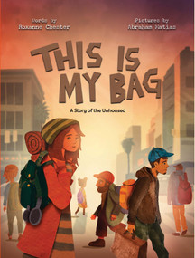 This is My Bag (A Story of the Unhoused) by Roxanne Chester, Abe Matias, 9781223187181