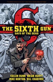 The Sixth Gun: Days of the Dead by Cullen Bunn, Brian Hurtt, Bill Crabtree, 9781620102381