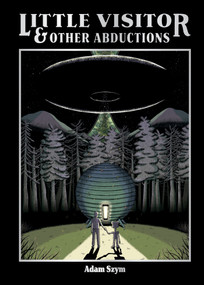 Little Visitor & Other Abductions by Adam Szym, Adam Szym, 9781637157961