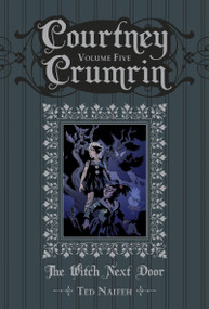 Courtney Crumrin Vol. 5: The Witch Next Door by Ted Naifeh, Ted Naifeh, Warren Wucinich, 9781934964965