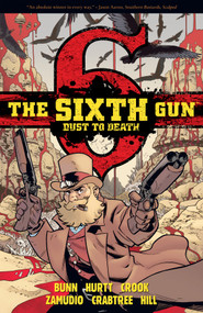 The Sixth Gun: Dust to Death by Cullen Bunn, Brian Hurtt, Bill Crabtree, 9781620102688