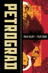 Petrograd by Philip Gelatt, Tyler Crook, Douglas Sherwood, Tyler Crook, 9781637150153