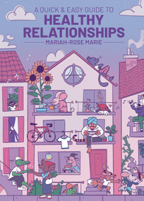 A Quick & Easy Guide to Healthy Relationships by Mariah-Rose Marie, Mariah-Rose Marie, Angela V Llerena, Haley Rose-Lyon, 9781637157947