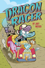 Dragon Racer by Joey Weiser, Joey Weiser, Joey Weiser, Joey Weiser, 9781620109328