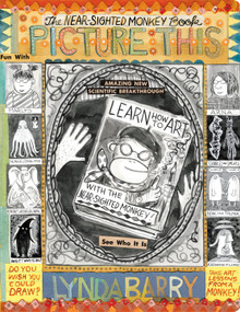 Picture This (The Near-sighted Monkey Book) by Lynda Barry, 9781770469525