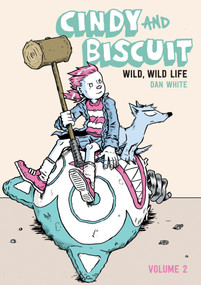 Cindy and Biscuit Vol. 2: Wild, Wild Life by Dan White, Dan White, Dan White, Jim Campbell, 9781637157992