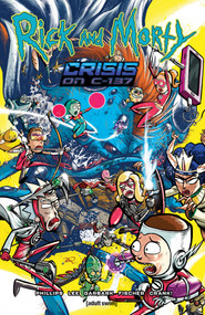 Rick and Morty: Crisis on C-137 by Stephanie Phillips, Ryan Lee, Doug Garbark, Crank!, 9781637152133