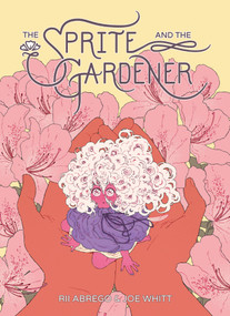 The Sprite and the Gardener by Joe Whitt, Rii Abrego, Joe Whitt, Rii Abrego, 9781620109069