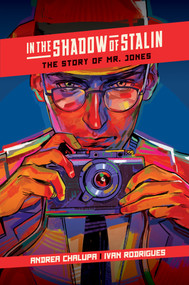 In the Shadow of Stalin: The Story of Mr. Jones by Andrea Chalupa, Ivan Rodrigues, Flavio Silva, 9781637152775
