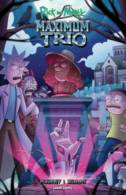 Rick and Morty: Maximum Trio by Brockton McKinney, Jarrett Williams, Leonardo Ito, Crank!, Hank Jones, 9781637156216