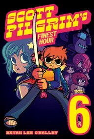 Scott Pilgrim Vol. 6: Scott Pilgrim's Finest Hour by Bryan Lee O'Malley, Bryan Lee O'Malley, Bryan Lee O'Malley, 9781934964385
