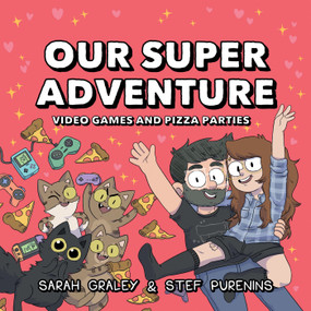 Our Super Adventure: Video Games and Pizza Parties by Sarah Graley, Stef Purenins, Sarah Graley, 9781620106464