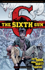 The Sixth Gun Vol. 5: Winter Wolves by Cullen Bunn, Brian Hurtt, Bill Crabtree, 9781620100776