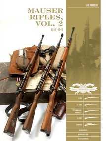 Mauser Rifles, Vol. 2: 1918-1945 (G.98, K.98b, “Standard-Modell,” K.98k, Sniper, Markings, Ammunition, Accessories) by Luc Guillou, 9780764362590