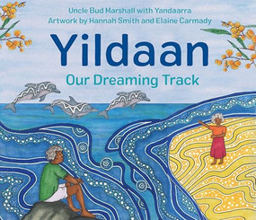 Yildaan (Our Dreaming Track) by Uncle Bud Marshall, Yandaarra, Hannah Smith, Elaine Carmady, 9781761181382