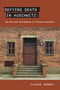 Defying Death in Auschwitz (The Written Testimonies of Prisoner-Doctors) by Claude Romney, 9781803711126