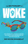 The Dictionary of Woke (How Orwellian Language Control and Group Think are Destroying Western Societies) by Dr Kevin Donnelly, 9781922810090