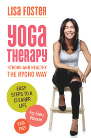 Yoga Therapy (Strong and Healthy: The Ryoho Way) by Lisa Foster, 9781925265217