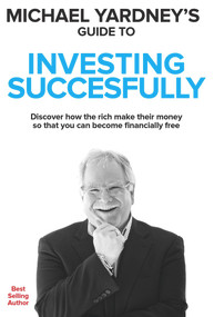 Michael Yardney's Guide to Investing Successfully by Michael Yardney, 9781925265811