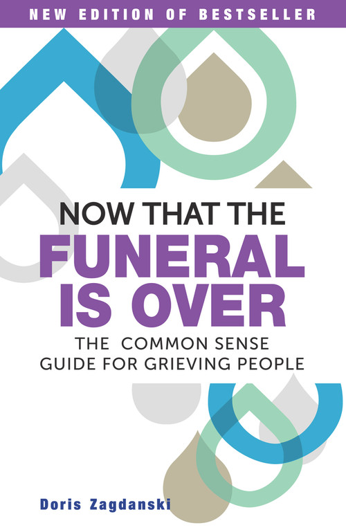 Now that the Funeral Is Over (The Common Sense Guide for Grieving People) by Doris Zagdanski, 9781925642063