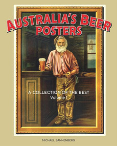 Australia's Beer Posters (A Collection of the Best) by Michael Bannenberg, 9781925642544